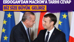 Erdoğan'dan Macron'a tarihi cevap: Biz size büyük geliriz
