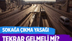 Sokağa çıkma yasağı tekrar gelmeli mi?