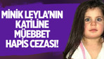 Minik Leyla'nın katiline müebbet hapis cezası verildi!