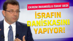 Ekrem İmamoğlu israf dedi israfın daniskasını yapıyor!