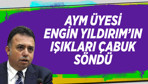 AYM üyesi Engin Yıldırım'ın ışıkları çabuk söndü!