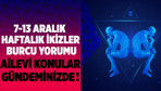 İkizler burcu 7-13 Aralık haftalık burç yorumları ailevi konular gündemde!