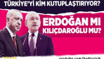Türkiye'yi kim kutuplaştırıyor? Tayyip Erdoğan mı Kemal Kılıçdaroğlu mu?