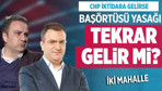 CHP iktidara gelirse başörtüsü yasağı tekrar gelir mi?