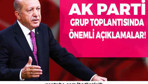 Ak Parti Grup Toplantısında öne çıkanlar!