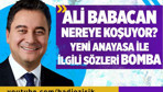 Ali Babacan nereye koşuyor? Yeni Anayasa ile ilgili sözleri bomba!