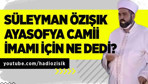 Süleyman Özışık'ın Ayasofya Camii İmamı Mehmet Boynukalın yorumu