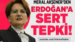 Meral Akşener'den Erdoğan'a sert tepki!