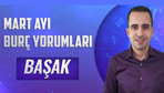 Başak burcu Mart 2021 aylık burç yorumları ikili ilişkilere dikkat!