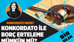 Konkordato nedir? Konkordato ile borçlar ertelenir mi?