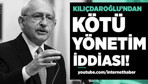 Kılıçdaroğlu'ndan kötü yönetim iddiası!