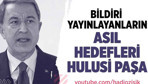 Bunların asıl hedefleri Hulusi Akar!