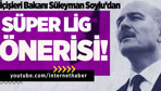 İçişleri Bakanı Süleyman Soylu’dan Süper Lig önerisi!