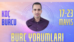 Koç burcu 17-23 Mayıs haftalık burç yorumları salı akşamına dikkat!