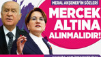 Meral Akşener’in sözleri mercek altına alınmalıdır!