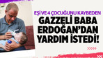 Eşi ve 4 çocuğunu kaybeden Gazzeli baba Erdoğan'dan yardım istedi!