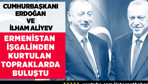 İşgalden kurtulan topraklara giriş Erdoğan ile Aliyev böyle buluştu