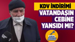 KDV indirimi vatandaşın cebine yansıdı mı?