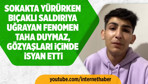 Bıçaklı saldırıya uğrayan fenomen Taha Duymaz isyan etti!