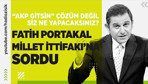Fatih Portakal sordu: ''AKP gitsin'' çözüm değil, siz ne yapacaksınız? Hadi Özışık yorumluyor...