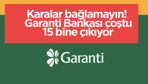 Hangi bankanın promosyonunu alsam diye karalar bağlamayın! Garanti Bankası çoştu 15 bine çıkıyor