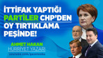 Ahmet Hakan: İttifak yaptığı partiler CHP'den oy tırtıklama peşinde!