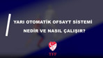 TFF resmen açıkladı! Süper Lig'de yeni dönem: Yarı otomatik ofsayt sistemi kullanılacak
