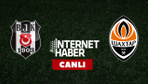 Beşiktaş - Shakhtar Donetsk / Canlı anlatım