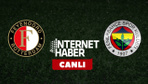 Feyenoord - Fenerbahçe / Canlı anlatım