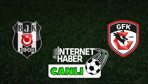 Beşiktaş - Gaziantep FK / Canlı anlatım