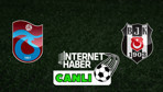 Trabzonspor - Beşiktaş / Canlı anlatım