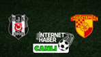 Beşiktaş - Göztepe / Canlı anlatım