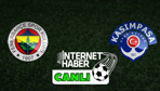 Fenerbahçe - Kasımpaşa / Canlı anlatım