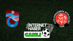 Trabzonspor - Fatih Karagümrük / Canlı anlatım