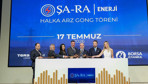 Borsa İstanbul'da gong Şa-Ra Enerji İnşaat Ticaret ve Sanayi AŞ için çaldı