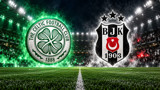 Celtic - Beşiktaş maçı ne zaman, hangi kanalda? Maç nerede oynanacak?