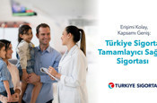 Erişimi kolay, kapsamı geniş: Türkiye Sigorta Tamamlayıcı Sağlık Sigortası