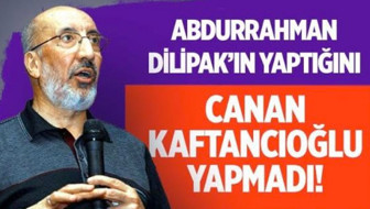 Abdurrahman Dilipak'ın yaptığını Canan Kaftancıoğlu bile yapmadı!