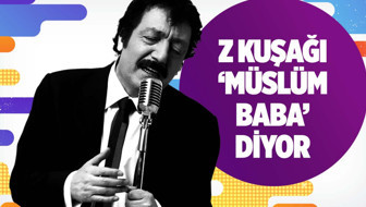 Z kuşağı ‘Müslüm Baba’ dinliyor!