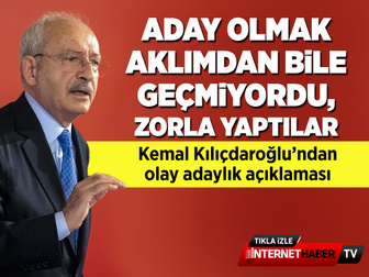 Kemal Kılıçdaroğlu: Aklımdan dahi geçmiyordu, zorla aday yaptılar!