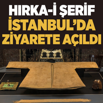 Hırka-i Şerif İstanbul'da ziyarete açıldı