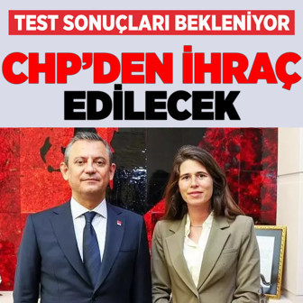 Lal Denizli CHP'den ihraç edilecek! Test sonuçları bekleniyor