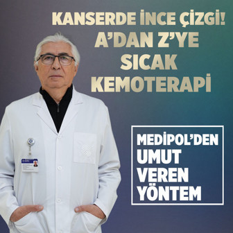 Medipol’den umut dolu yöntem! Sıcak kemoterapi kimler için umut, kimler için risk?