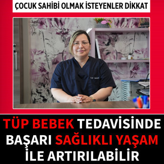 Medipol uzmanı uyardı: Tüp bebek tedavisinde başarı sağlıklı yaşam ile artırılabilir