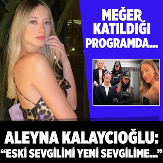 Aleyna Kalaycıoğlu meğer aylar öncesinden söylemiş! "Eski sevgilim rahatsız ederse..."
