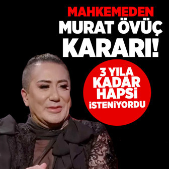 Mahkemeden Murat Övüç kararı! 3 yıla kadar hapis istemiyle yargılanıyordu
