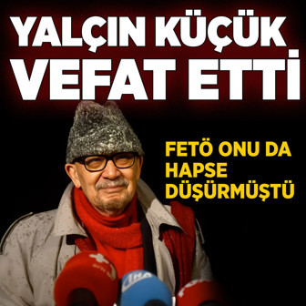 Yalçın Küçük yaşamını yitirdi aslen nereli kimdir? FETÖ ona kafayı çok takmıştı