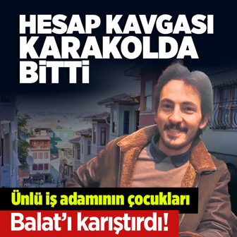 Balat'taki eğlence mekanı karıştı! Ünlü iş adamının çocuklarının hesap kavgası karakolda bitti