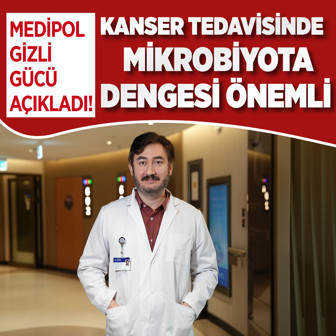 Medipol gizli gücü açıkladı! Kanser tedavisinde mikrobiyota dengesi tedaviye yanıtı artırıyor