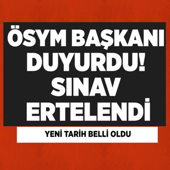 ÖSYM Başkanı duyurdu! Sınav ertelendi